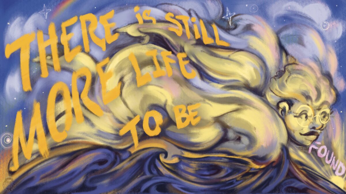 A yellow abstract silhouette of a person wearing round glasses, riding a wave beneath a cloudy sky. Yellow overlaid, hand drawn text reads “There is still more life to be found.”